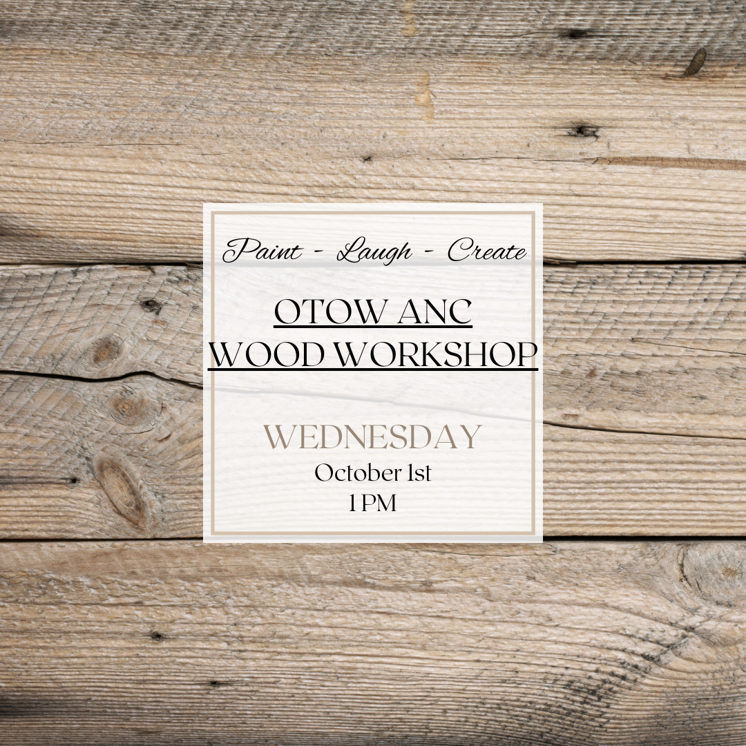 OTOW ANC WOOD WORKSHOP-OCT 1ST, 1PM