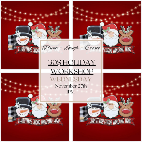 30$ HOLIDAY WORKSHOP-NOV 27TH,1PM