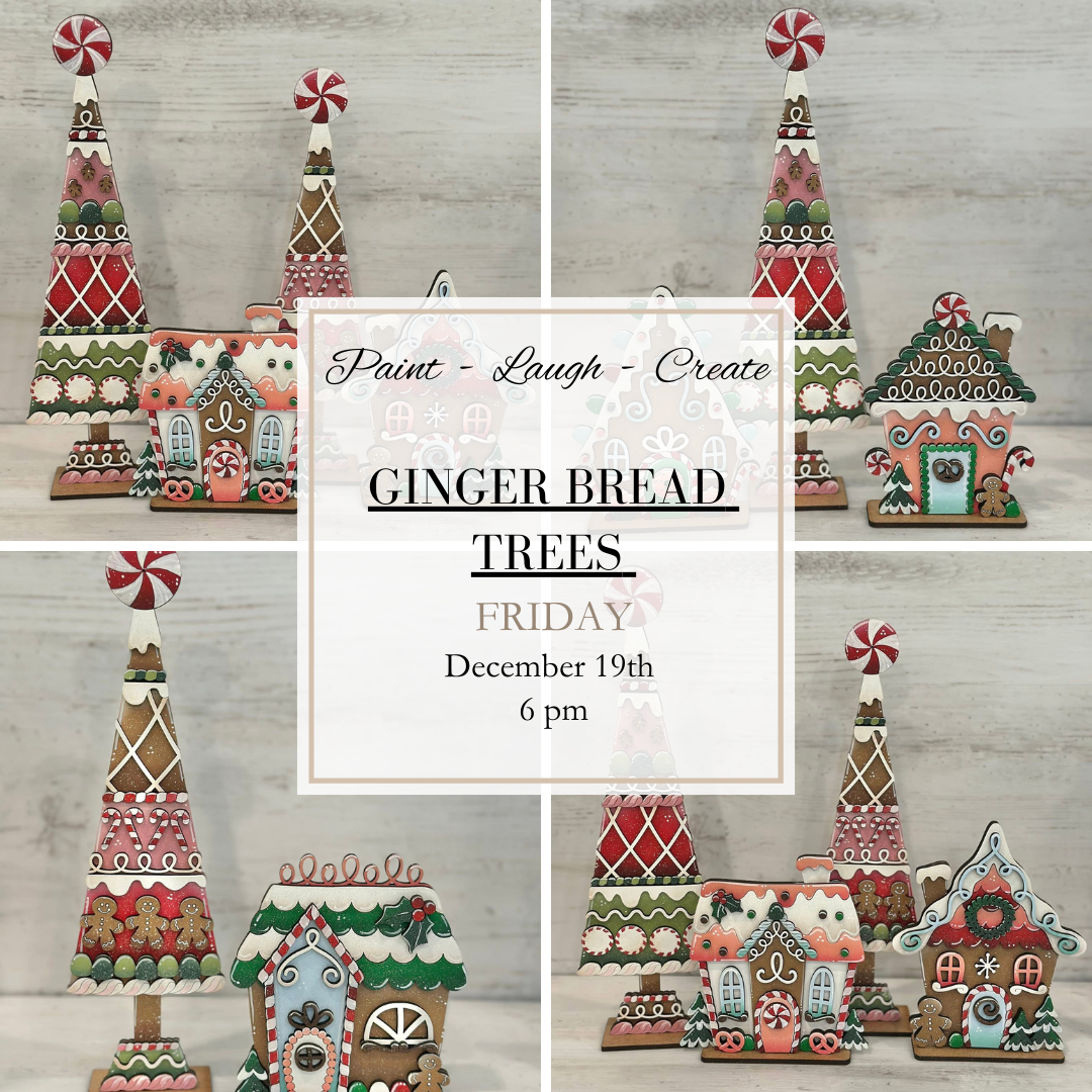 GINGER BREAD TREES-DEC 19TH,6PM