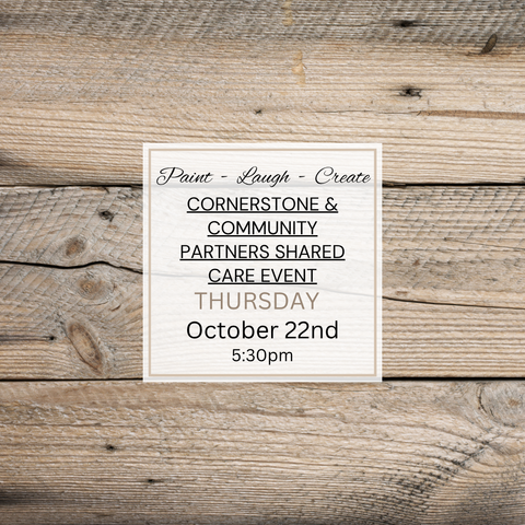 CORNERSTONE & COMMUNITY PARTNERS SHARED CARE EVENT-OCT 22ND,5:30PM
